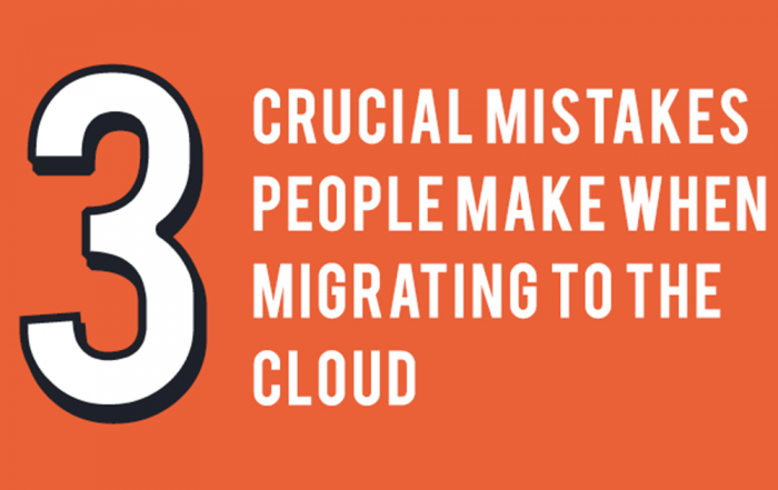 3 Crucial Mistakes People Make When Moving to the Cloud