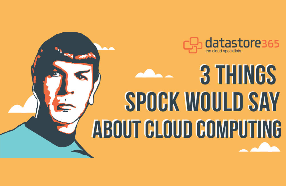 3 Things Spock Would Say About Cloud Computing 3 Things Spock Would Say About Cloud Computing