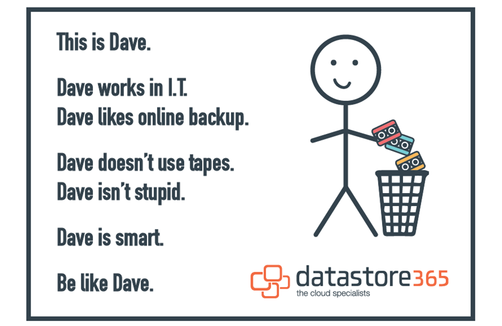This is Bill’s mate Dave Dave likes Online Backup Dave is Smart Be like Dave